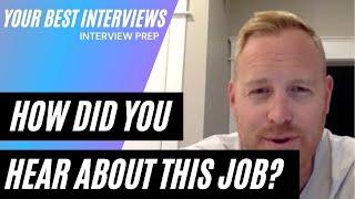 How did you hear about the job?  Interview Questions And Answers