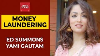 Yami Gautam Summoned By ED In Connection With Money Laundering Case | Breaking News | India Today