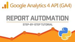 Automate Google Analytics 4 (GA4) Reporting With Python | Step-By-Step Tutorial