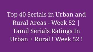 Top Serials in Urban and Rural Areas - Week 52 | Tamil Serials Ratings In Urban + Rural ! Week 52 !