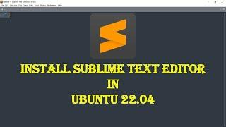Install Sublime Text in Ubuntu | Ubuntu 22.04