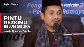 Kajian Umum : Pintu Rezekimu Belum Dibuka - Ustadz M Abduh Tuasikal