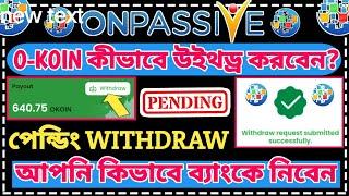 #ONPASSIVE O-KOiN Withdraw, income || Onpassive New Update Today || Onpassive Update ||