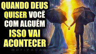 QUANDO DEUS QUISER VOCÊ COM ALGUÊM ESSAS COISAS VÃO ACONTECER!