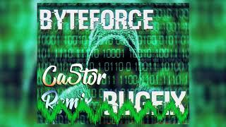 Byteforce-Bugfix(Ca5tor Remix)