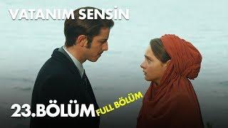 Vatanım Sensin 23. Bölüm - Full Bölüm