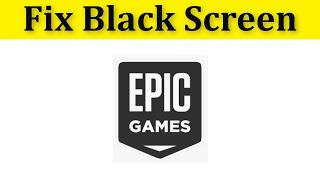 How To Fix Epic Games Launcher Black Scree Error - FORTNITE ||Windows 10/8/7