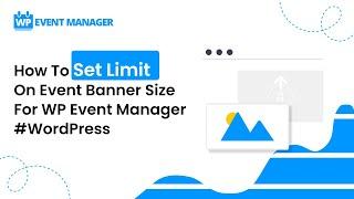 How To Set Limit On Event Banner Size For WP Event Manager #WordPress