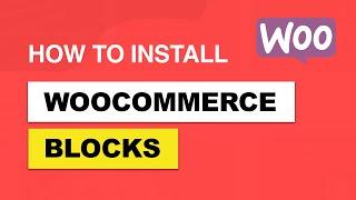 How to Install WooCommerce Blocks?