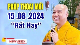 Pháp Thoại Mới "Hay Quá" 15 .08 .2024  - Giảng Sư Thích Pháp Hòa (New 2024)