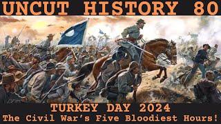 Turkey Day 2024 | The Civil War's Five Bloodiest Hours | Uncut History #80