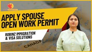 Spouse Open Work Permit 2024 | Robinz Immigration & Visa Solutions