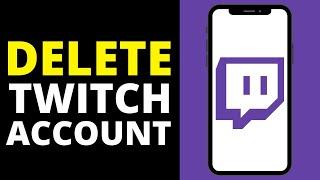 How To Delete Twitch Account On Phone (Android/IOS)