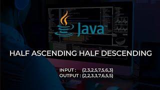 How to arrange array in half Ascending and Half Descending order | Java