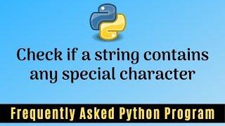 Frequently Asked Python Program 24:Check if a string contains any special character