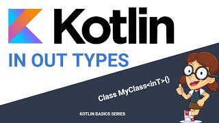 Kotlin In Out types in Generics in 20 minutes