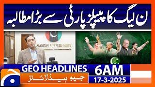 PML-N's big demand from PPP | Geo News Headlines 6 AM (17th March 2025)