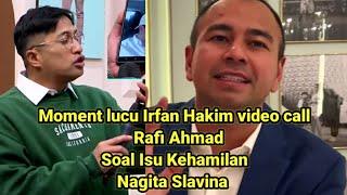 Moments Lucu Irfan Hakim video call Dengan Rafi Ahmad Tentang Isu Kehamilan Nagita Slavina