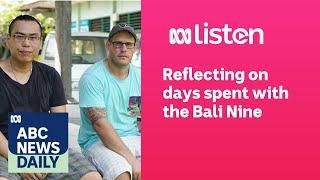 Reflecting on days spent with the Bali Nine | ABC News Daily podcast