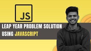 Leap year Problem Solution using JavaScript | JavaScript Tutorial