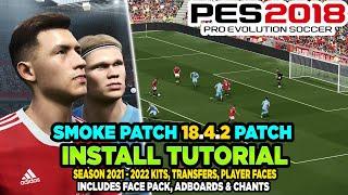 PES 2018 | Smoke Patch 18.4.2 Install Tutorial - 2021-22 Kits, Transfers, Players & Showcase [PC]