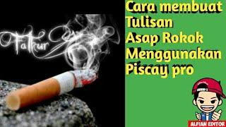 Cara membuat tulisan Asap rokok menggunkan Piscay pro