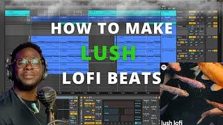 How to make LUSH Lofi Beats in Ableton Live | Dreamscape by Signature D Breakdown (Stereofox) 