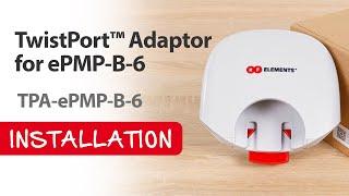 TwistPort™ Adaptor for ePMP-B-6 - Installation Guide