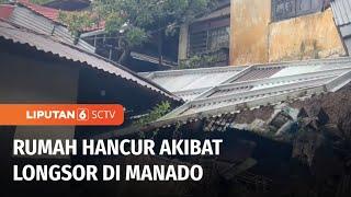 Tanah Longsor di Manado Menimpa dan Hancurkan Rumah Warga | Liputan 6