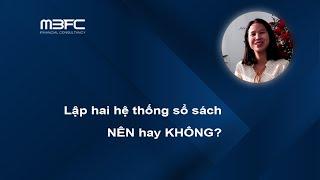 DOANH NGHIỆP LẬP HAI HỆ THỐNG KẾ TOÁN - NÊN  HAY KHÔNG?