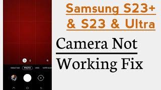 Samsung S23, S23  S23 Ultra Camera Not Working Problem Solve