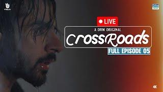 (LIVE)  Crossroads | Episode 05 | Full Episode | Khushhal Khan | Mamya Shahjaffar | 4K | FE1O