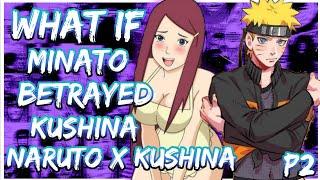 What if Minato betrayed Kushina and she falls in love with Naruto | Naruto X Kushina | PART 2