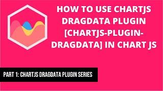 How to use Chartjs Dragdata Plugin [chartjs-plugin-dragdata] in chart js | Part 1