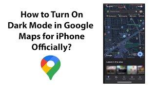 How to Turn On Dark Mode in Google Maps for iPhone Officially?