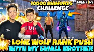 Lone Wolf Rank Push With My Small Brother 10000 Diamonds  Challenge-Garena Free Fire