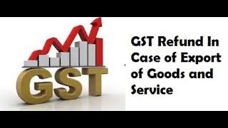 GST Refund In Case of Export of Goods and Service