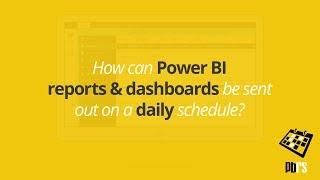 Send Power BI Reports and Dashboards out on a Daily Schedule