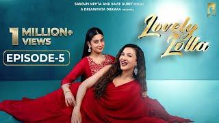 Lovely Lolla - Episode 5 | Isha Malviya | Gauahar Khan | Nikhil Khurana | Sargun Mehta | Ravie Dubey