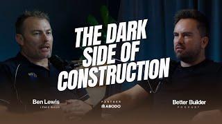 The Dark Side of Construction | Ben Lewis | Ep_24