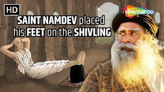 Why SAINT NAMDEV placed his FEET on the SHIVLING ? | Sadhguru On Shiva