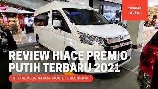 Review Toyota Hiace Premio Warna Putih Terbaru 2021 - Spesifikasi Lengkap