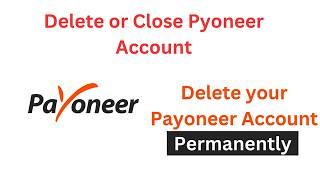 How to Delete Payoneer Account | Delete Payoneer Account Permanently