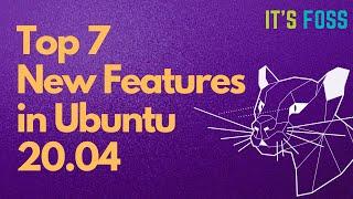 Top 7 Best Features You'll Love in Ubuntu 20.04 