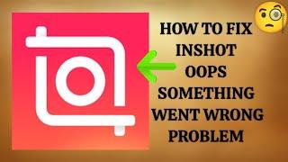 How To Fix "Inshot" App Oops, something went wrong. Please try again Problem