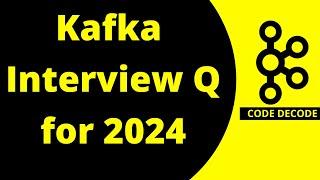 Kafka Interview questions and answers for 2024 for Experienced | Code Decode [ MOST ASKED ] | Part-1