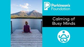 Mindfulness Monday: Calming of Busy Minds | Parkinson's Foundation