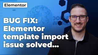 BUG FIX: Elementor template import issue solved...kind of :)