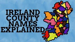 How Did The Counties Of Ireland Get Their Names?