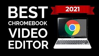 The Best Chromebook Video Editor 2021